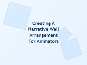 How to Build an Animator's Narrative Wall
