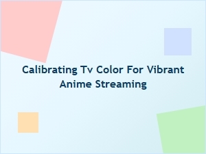 Fine-Tune Your Anime Colors for Streaming Perfection