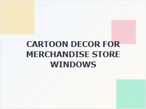 Cartoon Decor Tips for Store Windows