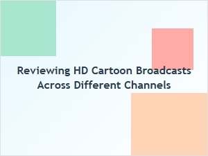 Comparing Hd Cartoon Broadcasts on Different Channels