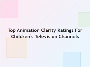 Which Children's Channels Offer the Best Animation Quality?